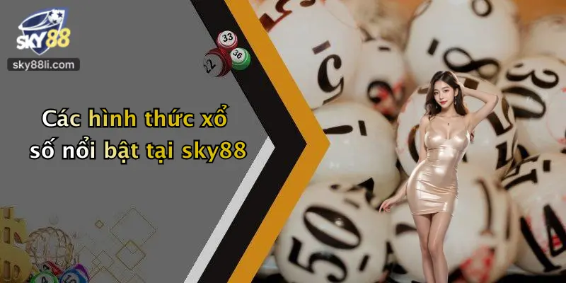 Các hình thức xổ số nổi bật tại sky88