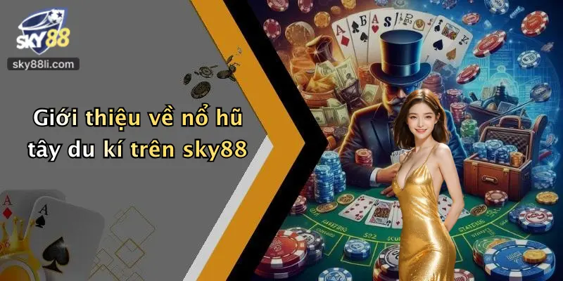 Giới thiệu về nổ hũ tây du kí trên sky88