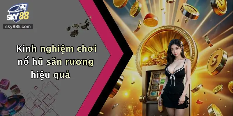 Kinh nghiệm chơi nổ hũ săn rương hiệu quả