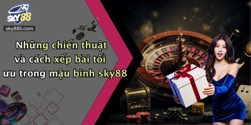Mậu Binh Là Gì 4 Những chiến thuật và cách xếp bài tối ưu trong mậu binh sky88