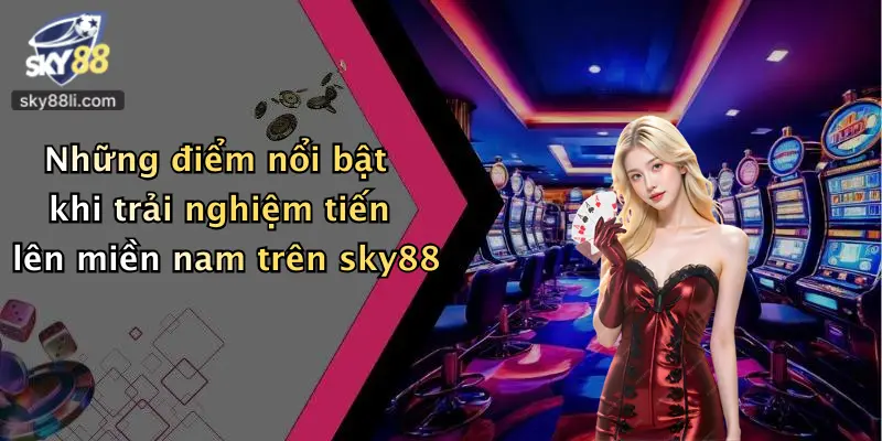 Những điểm nổi bật khi trải nghiệm tiến lên miền nam trên sky88