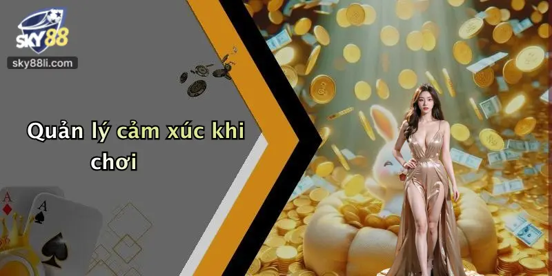 Quản lý cảm xúc khi chơi