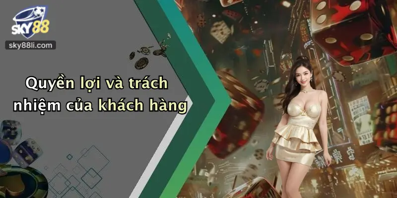 Chính Sách Bảo Mật 3 Quyền lợi và trách nhiệm của khách hàng