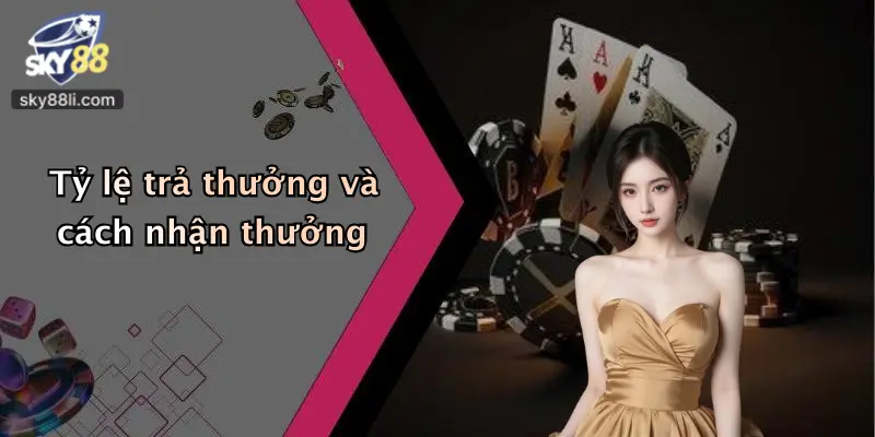 Tỷ lệ trả thưởng và cách nhận thưởng