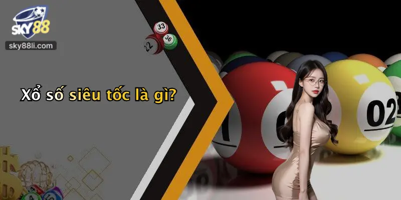 Xổ số siêu tốc là gì?